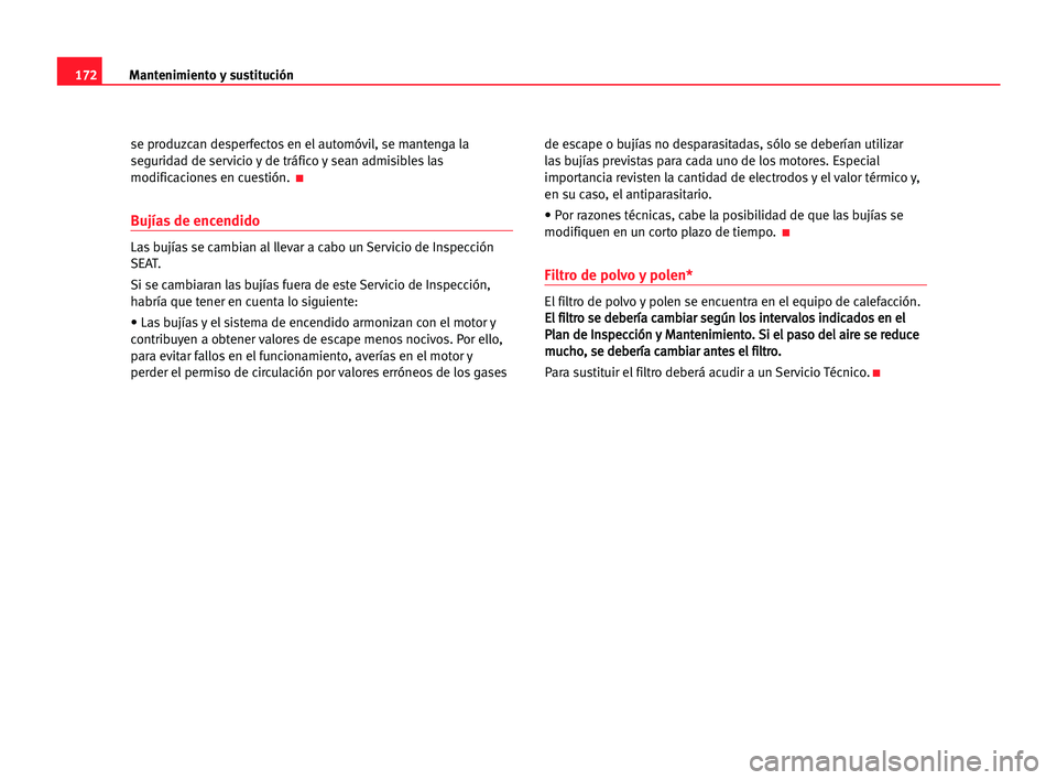 Seat Cordoba 2005 Manual del propietario (in Spanish) Mantenimiento ysustitución172
se produzcan desperfectos en el automóvil, se mantenga la
seguridad de servicio y de tráfico y sean admisibles las
modificaciones en cuestión.
K
Bujías de encendido Seat Cordoba 2005 Manual del propietario (in Spanish) Mantenimiento ysustitución172
se produzcan desperfectos en el automóvil, se mantenga la
seguridad de servicio y de tráfico y sean admisibles las
modificaciones en cuestión.
K
Bujías de encendido