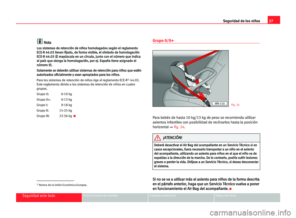 Seat Cordoba 2005 Manual del propietario (in Spanish) 27 Seguridad de los niños
Seguridad ante todoInstrucciones de manejo Consejos prácticos Datos técnicos
N
No
ot
ta
a
L
Lo
os
s ssi
is
st
te
em
ma
as
s dde
e rre
et
te
en
nc
ci
ió
ón
n dde
e nni
i Seat Cordoba 2005 Manual del propietario (in Spanish) 27 Seguridad de los niños
Seguridad ante todoInstrucciones de manejo Consejos prácticos Datos técnicos
N
No
ot
ta
a
L
Lo
os
s ssi
is
st
te
em
ma
as
s dde
e rre
et
te
en
nc
ci
ió
ón
n dde
e nni
i