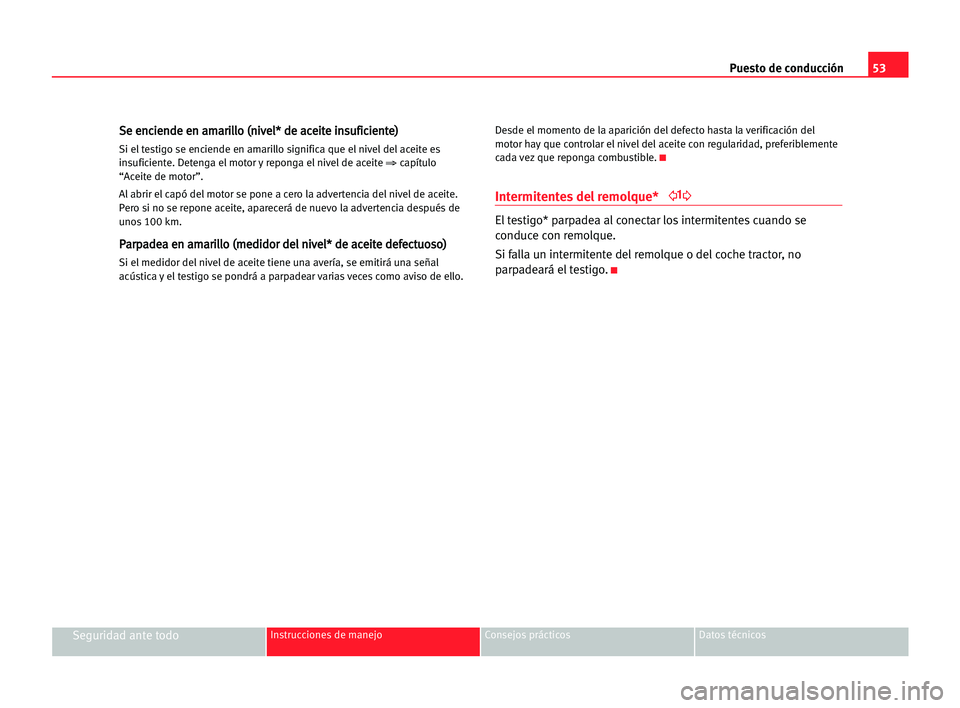 Seat Cordoba 2005 Manual del propietario (in Spanish) Puesto de conducción53
Seguridad ante todoInstrucciones de manejo Consejos prácticos Datos técnicos
S Se
e een
nc
ci
ie
en
nd
de
e een
n aam
ma
ar
ri
il
ll
lo
o ((n
ni
iv
ve
el
l*
* dde
e aac
ce
ei Seat Cordoba 2005 Manual del propietario (in Spanish) Puesto de conducción53
Seguridad ante todoInstrucciones de manejo Consejos prácticos Datos técnicos
S Se
e een
nc
ci
ie
en
nd
de
e een
n aam
ma
ar
ri
il
ll
lo
o ((n
ni
iv
ve
el
l*
* dde
e aac
ce
ei