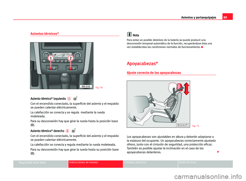 Seat Cordoba 2005 Manual del propietario (in Spanish) Asientos y portaequipajes89
Seguridad ante todoInstrucciones de manejo Consejos prácticos Datos técnicos
Asientos térmicos*
A As
si
ie
en
nt
to
o tté
ér
rm
mi
ic
co
o*
* iiz
zq
qu
ui
ie
er
rd
do
Seat Cordoba 2005 Manual del propietario (in Spanish) Asientos y portaequipajes89
Seguridad ante todoInstrucciones de manejo Consejos prácticos Datos técnicos
Asientos térmicos*
A As
si
ie
en
nt
to
o tté
ér
rm
mi
ic
co
o*
* iiz
zq
qu
ui
ie
er
rd
do