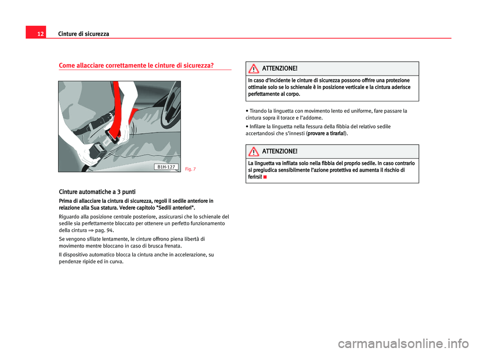 Seat Cordoba 2005 Manuale del proprietario (in Italian) Cinture di sicurezza12
Come allacciare correttamente le cinture di sicurezza?
C Ci
in
nt
tu
ur
re
e aau
ut
to
om
ma
at
ti
ic
ch
he
e aa 33 ppu
un
nt
ti
i
P
Pr
ri
im
ma
a ddi
i aal
ll
la
ac
cc
ci
ia
ar Seat Cordoba 2005 Manuale del proprietario (in Italian) Cinture di sicurezza12
Come allacciare correttamente le cinture di sicurezza?
C Ci
in
nt
tu
ur
re
e aau
ut
to
om
ma
at
ti
ic
ch
he
e aa 33 ppu
un
nt
ti
i
P
Pr
ri
im
ma
a ddi
i aal
ll
la
ac
cc
ci
ia
ar