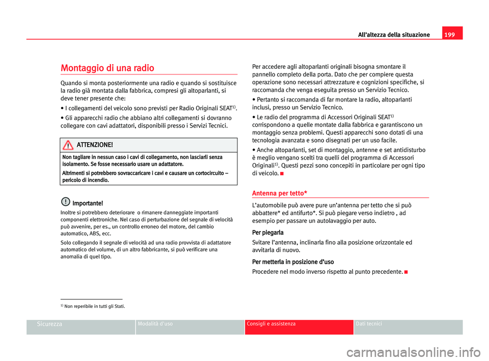 Seat Cordoba 2005 Manuale del proprietario (in Italian) All’altezza della situazione199
SicurezzaModalità d'uso Consigli e assistenza Dati tecnici
M Mo
on
nt
ta
ag
gg
gi
io
o ddi
i uun
na
a rra
ad
di
io
o
Quando si monta posteriormente una radio e q Seat Cordoba 2005 Manuale del proprietario (in Italian) All’altezza della situazione199
SicurezzaModalità d'uso Consigli e assistenza Dati tecnici
M Mo
on
nt
ta
ag
gg
gi
io
o ddi
i uun
na
a rra
ad
di
io
o
Quando si monta posteriormente una radio e q