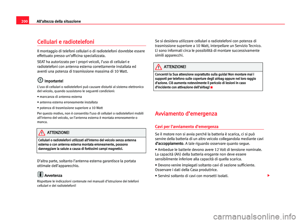 Seat Cordoba 2005 Manuale del proprietario (in Italian) All’altezza della situazione200
C Ce
el
ll
lu
ul
la
ar
ri
i ee rra
ad
di
io
ot
te
el
le
ef
fo
on
ni
i
Il montaggio di telefoni cellulari o di radiotelefoni dovrebbe essere
effettuato presso un’off Seat Cordoba 2005 Manuale del proprietario (in Italian) All’altezza della situazione200
C Ce
el
ll
lu
ul
la
ar
ri
i ee rra
ad
di
io
ot
te
el
le
ef
fo
on
ni
i
Il montaggio di telefoni cellulari o di radiotelefoni dovrebbe essere
effettuato presso un’off
