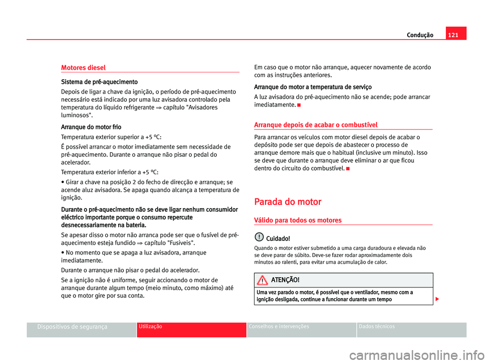 Seat Cordoba 2005 Manual do proprietário (in Portuguese) Condução121
Dispositivos de segurançaUtilização Conselhos e intervenções Dados técnicos
Motores diesel
S Si
is
st
te
em
ma
a dde
e ppr
ré
é-
-a
aq
qu
ue
ec
ci
im
me
en
nt
to
o
Depois de liga Seat Cordoba 2005 Manual do proprietário (in Portuguese) Condução121
Dispositivos de segurançaUtilização Conselhos e intervenções Dados técnicos
Motores diesel
S Si
is
st
te
em
ma
a dde
e ppr
ré
é-
-a
aq
qu
ue
ec
ci
im
me
en
nt
to
o
Depois de liga