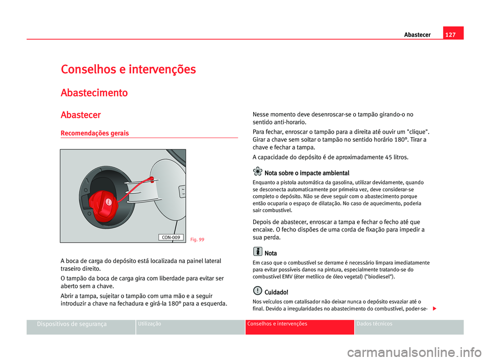 Seat Cordoba 2005 Manual do proprietário (in Portuguese) 127 Abastecer
Dispositivos de segurançaUtilização Conselhos e intervenções Dados técnicos
C
Co
on
ns
se
el
lh
ho
os
s ee iin
nt
te
er
rv
ve
en
nç
çõ
õe
es
s
A
Ab
ba
as
st
te
ec
ci
im
me
en
n Seat Cordoba 2005 Manual do proprietário (in Portuguese) 127 Abastecer
Dispositivos de segurançaUtilização Conselhos e intervenções Dados técnicos
C
Co
on
ns
se
el
lh
ho
os
s ee iin
nt
te
er
rv
ve
en
nç
çõ
õe
es
s
A
Ab
ba
as
st
te
ec
ci
im
me
en
n