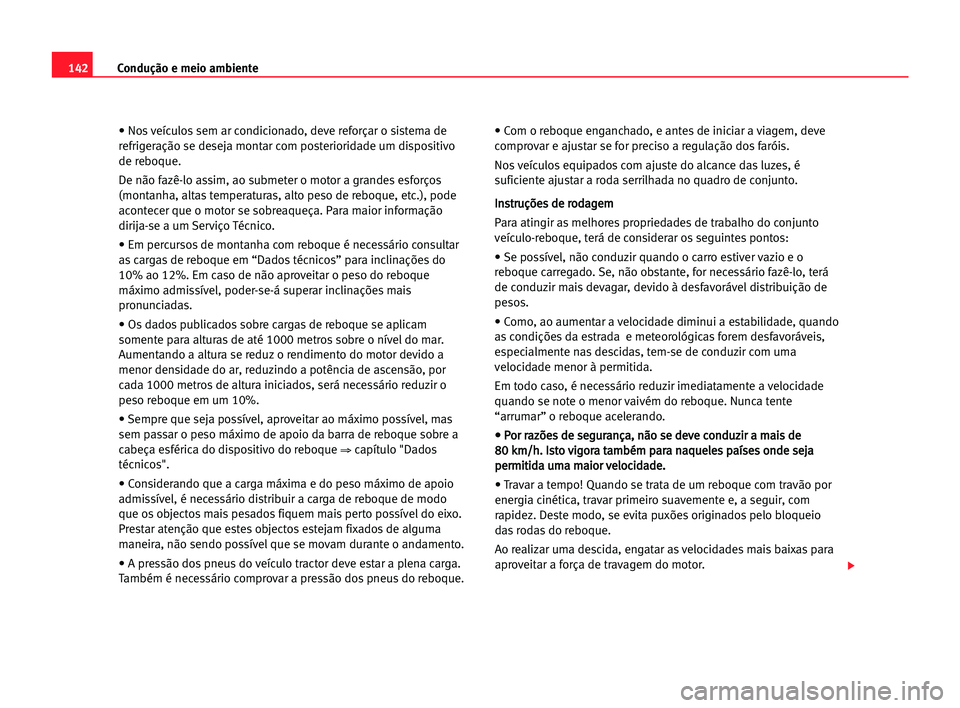Seat Cordoba 2005 Manual do proprietário (in Portuguese) 142Condução e meio ambiente
• Nos veículos sem ar condicionado, deve reforçar o sistema de
refrigeração se deseja montar com posterioridade um dispositivo
de reboque.
De não fazê-lo assim, a Seat Cordoba 2005 Manual do proprietário (in Portuguese) 142Condução e meio ambiente
• Nos veículos sem ar condicionado, deve reforçar o sistema de
refrigeração se deseja montar com posterioridade um dispositivo
de reboque.
De não fazê-lo assim, a