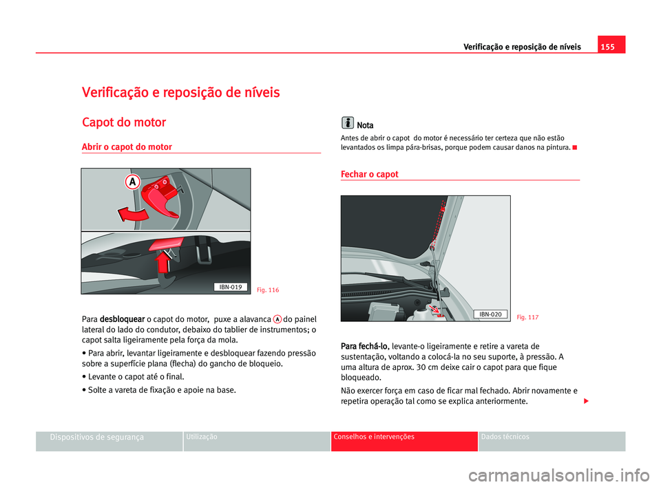 Seat Cordoba 2005 Manual do proprietário (in Portuguese) 155 Verificação e reposição de níveis
Dispositivos de segurançaUtilização Conselhos e intervenções Dados técnicos
V
Ve
er
ri
if
fi
ic
ca
aç
çã
ão
o ee rre
ep
po
os
si
iç
çã
ão
o dde Seat Cordoba 2005 Manual do proprietário (in Portuguese) 155 Verificação e reposição de níveis
Dispositivos de segurançaUtilização Conselhos e intervenções Dados técnicos
V
Ve
er
ri
if
fi
ic
ca
aç
çã
ão
o ee rre
ep
po
os
si
iç
çã
ão
o dde