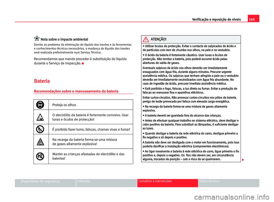 Seat Cordoba 2005 Manual do proprietário (in Portuguese) 165 Verificação e reposição de níveis
Dispositivos de segurançaUtilização Conselhos e intervenções Dados técnicos
N
No
ot
ta
a sso
ob
br
re
e oo iim
mp
pa
ac
ct
te
e aam
mb
bi
ie
en
nt
ta
a Seat Cordoba 2005 Manual do proprietário (in Portuguese) 165 Verificação e reposição de níveis
Dispositivos de segurançaUtilização Conselhos e intervenções Dados técnicos
N
No
ot
ta
a sso
ob
br
re
e oo iim
mp
pa
ac
ct
te
e aam
mb
bi
ie
en
nt
ta
a