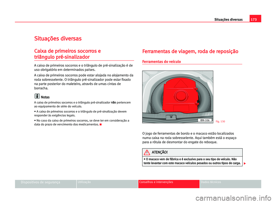 Seat Cordoba 2005 Manual do proprietário (in Portuguese) 173 Situações diversas
Dispositivos de segurançaUtilização Conselhos e intervenções Dados técnicos
S
Si
it
tu
ua
aç
çõ
õe
es
s ddi
iv
ve
er
rs
sa
as
s
C
Ca
ai
ix
xa
a dde
e ppr
ri
im
me
ei Seat Cordoba 2005 Manual do proprietário (in Portuguese) 173 Situações diversas
Dispositivos de segurançaUtilização Conselhos e intervenções Dados técnicos
S
Si
it
tu
ua
aç
çõ
õe
es
s ddi
iv
ve
er
rs
sa
as
s
C
Ca
ai
ix
xa
a dde
e ppr
ri
im
me
ei