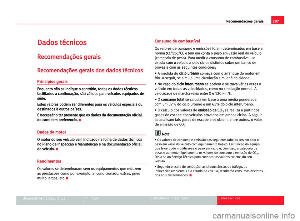 Seat Cordoba 2005 Manual do proprietário (in Portuguese) 207 Recomendações gerais
Dispositivos de segurançaUtilização Conselhos e intervenções Dados técnicos
D
Da
ad
do
os
s tté
éc
cn
ni
ic
co
os
s
R
Re
ec
co
om
me
en
nd
da
aç
çõ
õe
es
s gge
e Seat Cordoba 2005 Manual do proprietário (in Portuguese) 207 Recomendações gerais
Dispositivos de segurançaUtilização Conselhos e intervenções Dados técnicos
D
Da
ad
do
os
s tté
éc
cn
ni
ic
co
os
s
R
Re
ec
co
om
me
en
nd
da
aç
çõ
õe
es
s gge
e