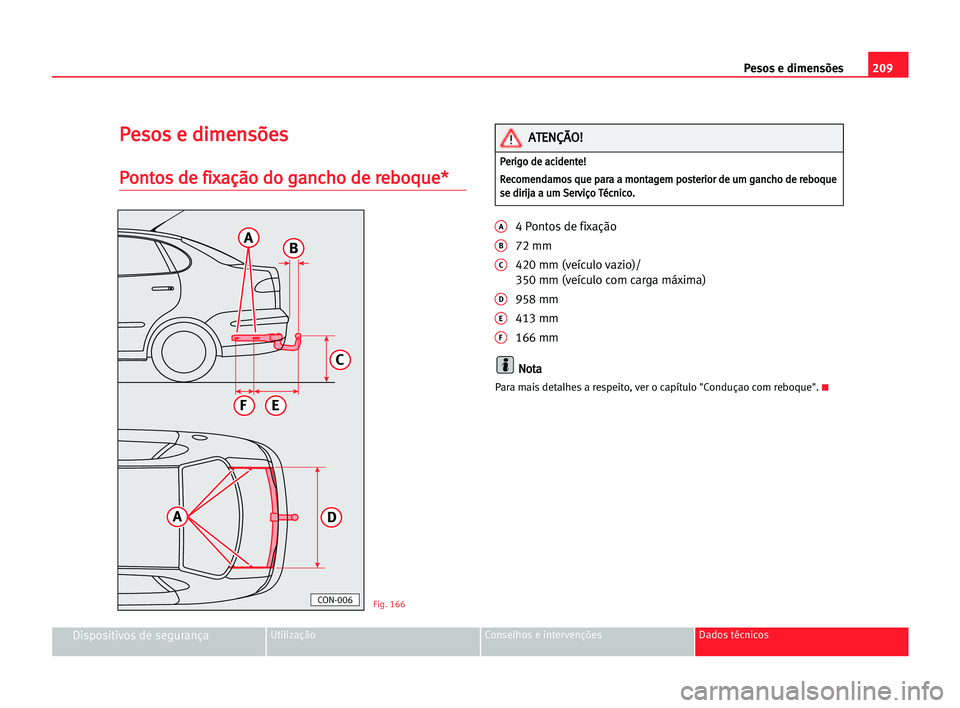 Seat Cordoba 2005  Manual do proprietário (in Portuguese)  209 Pesos e dimensões
Dispositivos de segurançaUtilização Conselhos e intervenções Dados técnicos
P
Pe
es
so
os
s ee ddi
im
me
en
ns
sõ
õe
es
s
P
Po
on
nt
to
os
s dde
e ffi
ix
xa
aç
çã
ão