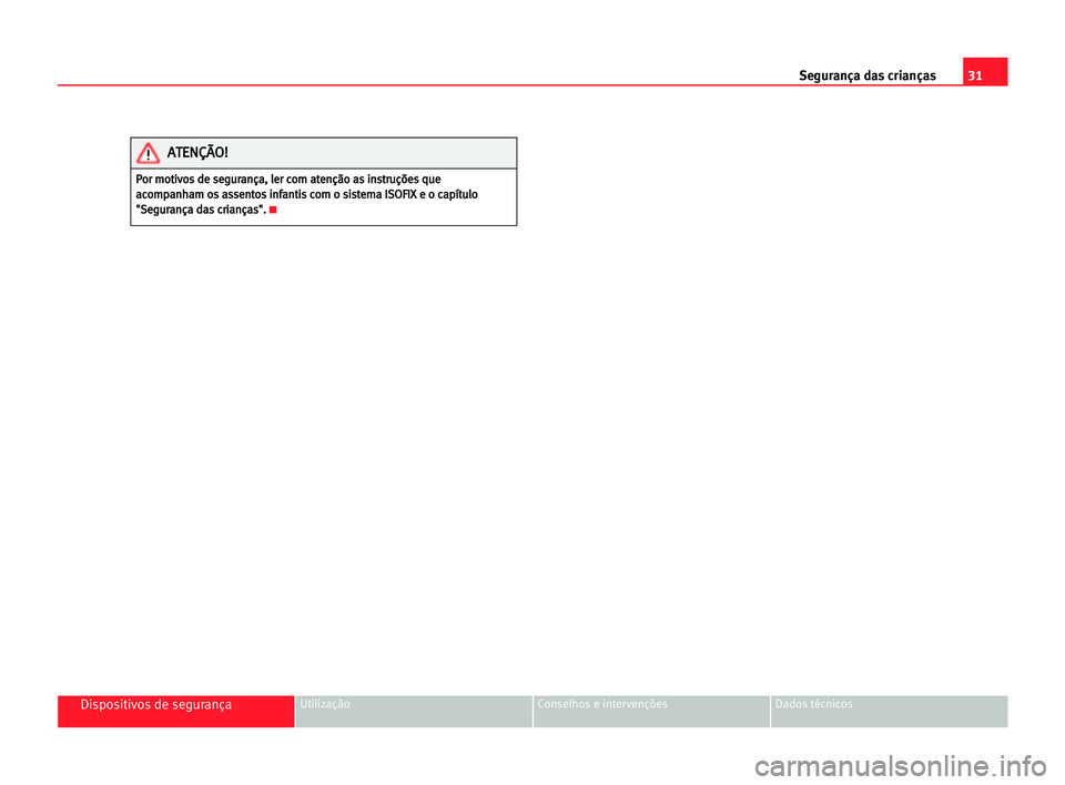 Seat Cordoba 2005  Manual do proprietário (in Portuguese)  31 Segurança das crianças
Dispositivos de segurançaUtilização Conselhos e intervenções Dados técnicos
P
Po
or
r mmo
ot
ti
iv
vo
os
s dde
e sse
eg
gu
ur
ra
an
nç
ça
a,
, lle
er
r cco
om
m aat