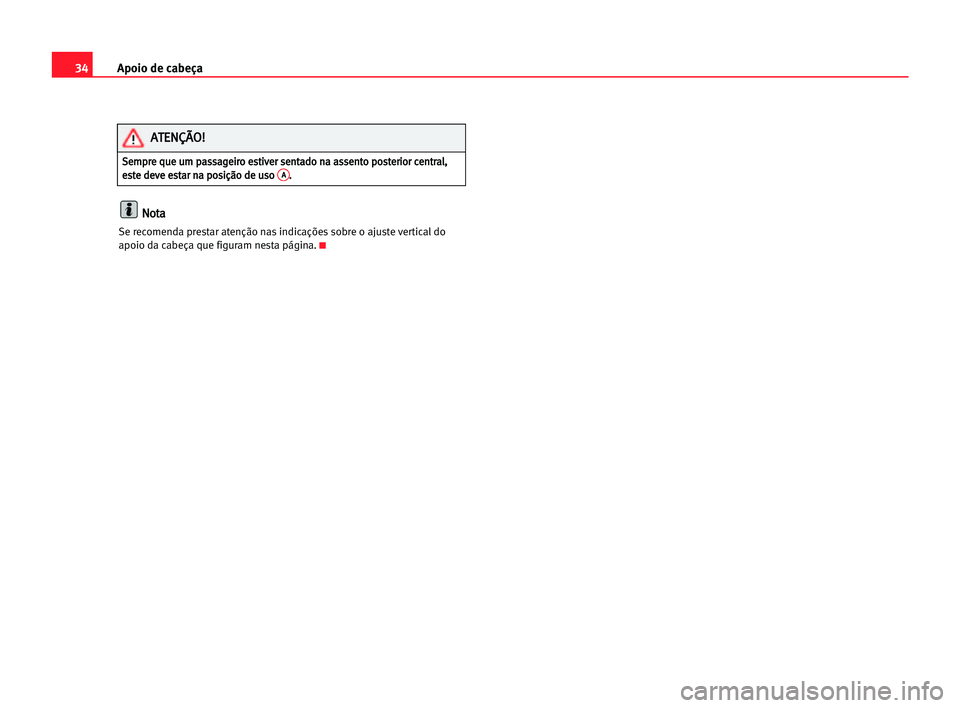 Seat Cordoba 2005  Manual do proprietário (in Portuguese)  34Apoio de cabeça
N
No
ot
ta
a
Se recomenda prestar atenção nas indicações sobre o ajuste vertical do
apoio da cabeça que figuram nesta página.K
S Se
em
mp
pr
re
e qqu
ue
e uum
m ppa
as
ss
sa
a