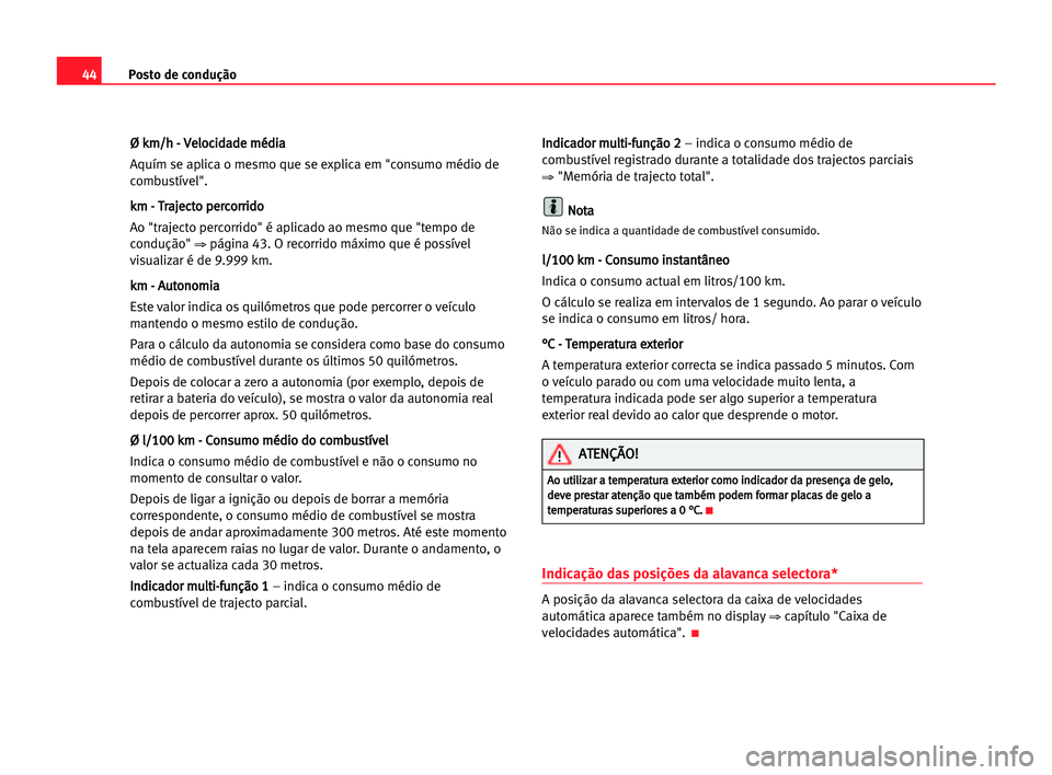 Seat Cordoba 2005 Manual do proprietário (in Portuguese) Posto de condução44
Ø Ø kkm
m/
/h
h -- VVe
el
lo
oc
ci
id
da
ad
de
e mmé
éd
di
ia
a
Aquím se aplica o mesmo que se explica em "consumo médio de
combustível".
k km
m -- TTr
ra
aj
je
ec Seat Cordoba 2005 Manual do proprietário (in Portuguese) Posto de condução44
Ø Ø kkm
m/
/h
h -- VVe
el
lo
oc
ci
id
da
ad
de
e mmé
éd
di
ia
a
Aquím se aplica o mesmo que se explica em "consumo médio de
combustível".
k km
m -- TTr
ra
aj
je
ec