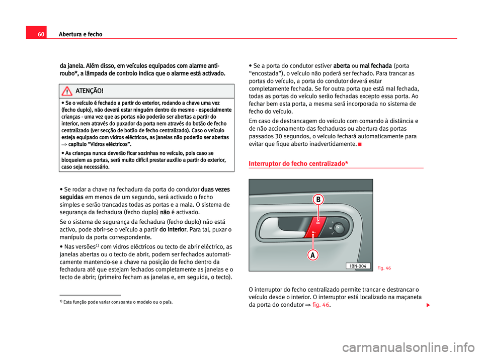 Seat Cordoba 2005 Manual do proprietário (in Portuguese) Abertura e fecho60
d da
a jja
an
ne
el
la
a.
. AAl
lé
ém
m ddi
is
ss
so
o,
, eem
m vve
eí
íc
cu
ul
lo
os
s eeq
qu
ui
ip
pa
ad
do
os
s cco
om
m aal
la
ar
rm
me
e aan
nt
ti
i-
-
r ro
ou
ub
bo
o*
*,
Seat Cordoba 2005 Manual do proprietário (in Portuguese) Abertura e fecho60
d da
a jja
an
ne
el
la
a.
. AAl
lé
ém
m ddi
is
ss
so
o,
, eem
m vve
eí
íc
cu
ul
lo
os
s eeq
qu
ui
ip
pa
ad
do
os
s cco
om
m aal
la
ar
rm
me
e aan
nt
ti
i-
-
r ro
ou
ub
bo
o*
*,