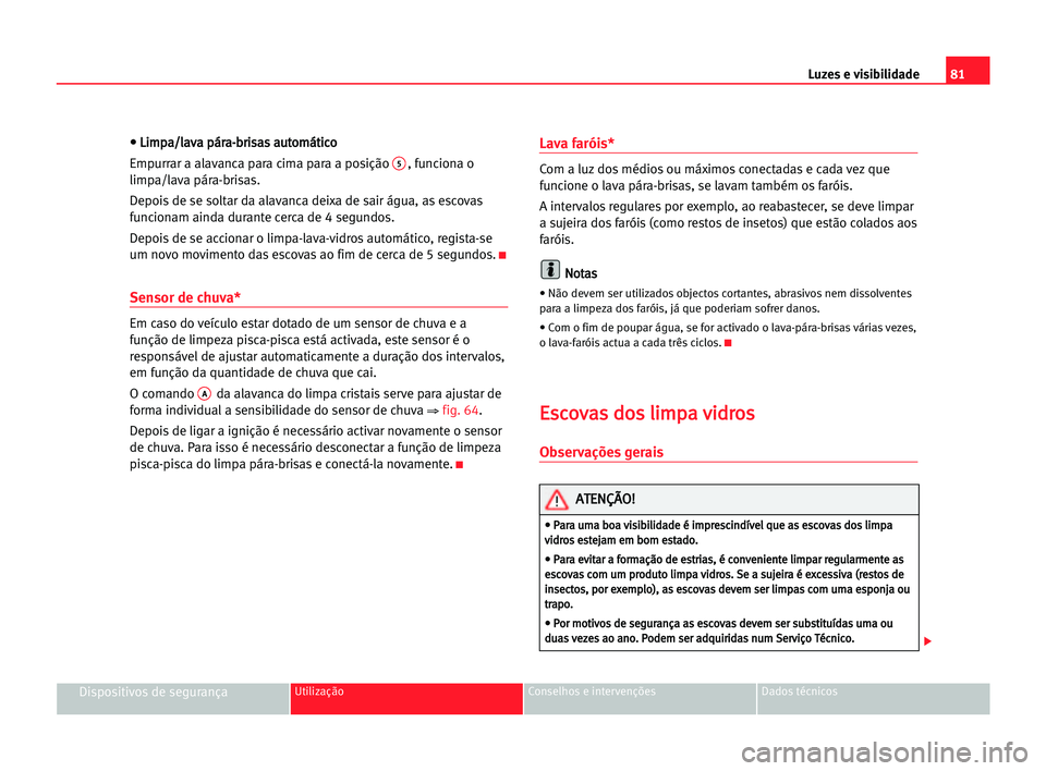 Seat Cordoba 2005 Manual do proprietário (in Portuguese) Luzes e visibilidade81
Dispositivos de segurançaUtilização Conselhos e intervenções Dados técnicos
• • LLi
im
mp
pa
a/
/l
la
av
va
a ppá
ár
ra
a-
-b
br
ri
is
sa
as
s aau
ut
to
om
má
át
t Seat Cordoba 2005 Manual do proprietário (in Portuguese) Luzes e visibilidade81
Dispositivos de segurançaUtilização Conselhos e intervenções Dados técnicos
• • LLi
im
mp
pa
a/
/l
la
av
va
a ppá
ár
ra
a-
-b
br
ri
is
sa
as
s aau
ut
to
om
má
át
t