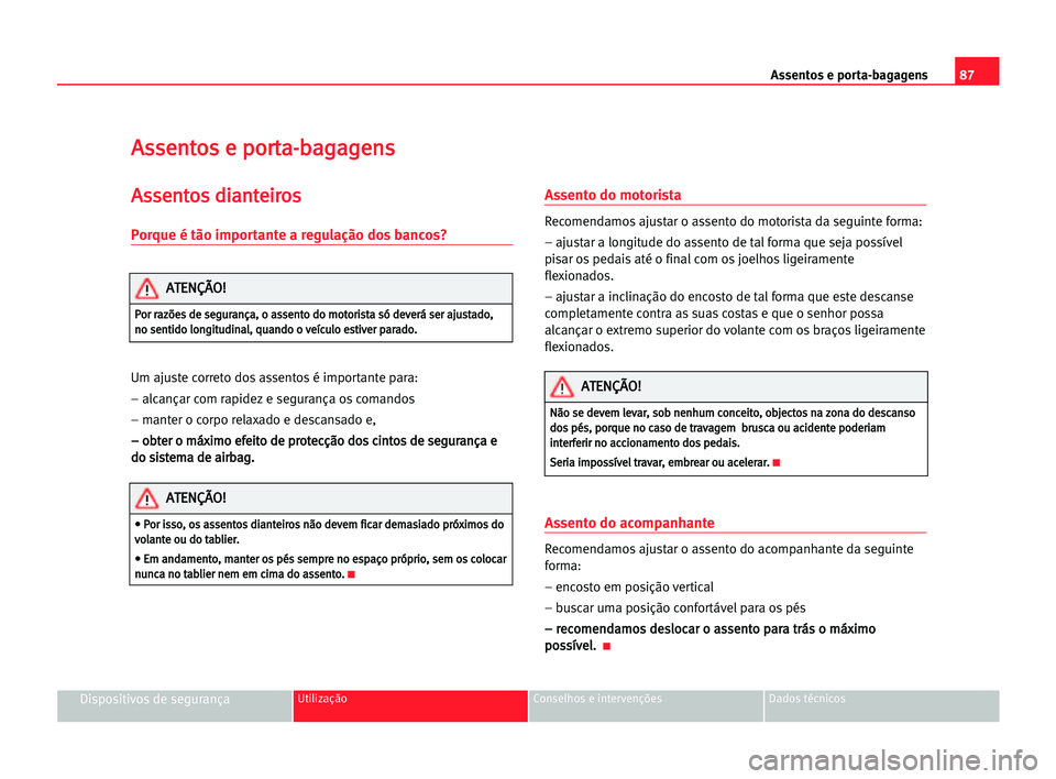 Seat Cordoba 2005 Manual do proprietário (in Portuguese) Assentos e porta-bagagens87
Dispositivos de segurançaUtilização Conselhos e intervenções Dados técnicos
A As
ss
se
en
nt
to
os
s ee ppo
or
rt
ta
a-
-b
ba
ag
ga
ag
ge
en
ns
s
A
As
ss
se
en
nt
to
Seat Cordoba 2005 Manual do proprietário (in Portuguese) Assentos e porta-bagagens87
Dispositivos de segurançaUtilização Conselhos e intervenções Dados técnicos
A As
ss
se
en
nt
to
os
s ee ppo
or
rt
ta
a-
-b
ba
ag
ga
ag
ge
en
ns
s
A
As
ss
se
en
nt
to