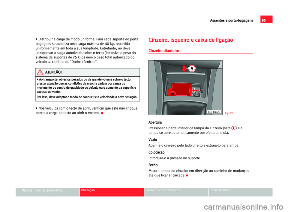 Seat Cordoba 2005 Manual do proprietário (in Portuguese) Assentos e porta-bagagens95
Dispositivos de segurançaUtilização Conselhos e intervenções Dados técnicos
• Distribuir a carga de modo uniforme. Para cada suporte do porta
bagagens se autoriza u Seat Cordoba 2005 Manual do proprietário (in Portuguese) Assentos e porta-bagagens95
Dispositivos de segurançaUtilização Conselhos e intervenções Dados técnicos
• Distribuir a carga de modo uniforme. Para cada suporte do porta
bagagens se autoriza u