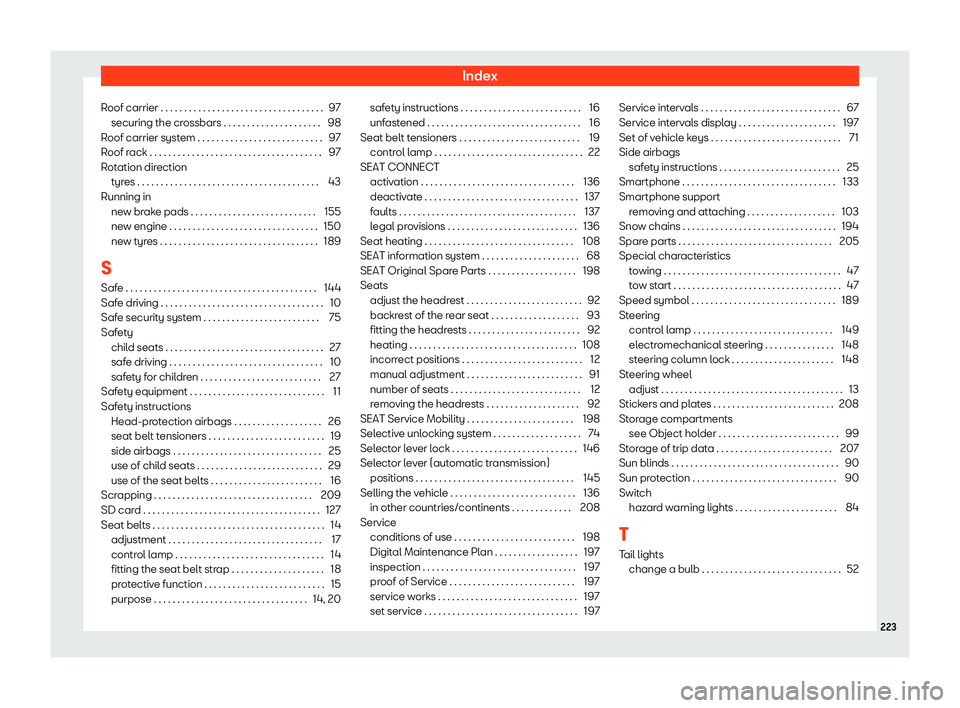 Seat Mii electric 2019 Owners Manual Index
Roof carrier . . . . . . . . . . . . . . . . . . . . . . . . . . . . . . . . . . . 97 securing the cr ossbars . . . . . . . . . . . . . . . . . . . . .
98
Roof carrier system . . . . . . . . . . Seat Mii electric 2019 Owners Manual Index
Roof carrier . . . . . . . . . . . . . . . . . . . . . . . . . . . . . . . . . . . 97 securing the cr ossbars . . . . . . . . . . . . . . . . . . . . .
98
Roof carrier system . . . . . . . . . .