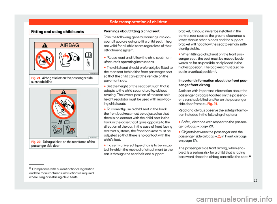 Seat Mii electric 2019  Owners Manual Safe transportation of children
Fitting and using child seats Fig. 21 
Airbag sticker: on the passenger side
sunshade blind Fig. 22 
Airbag sticker: on the rear frame of the
passenger side door Warnin