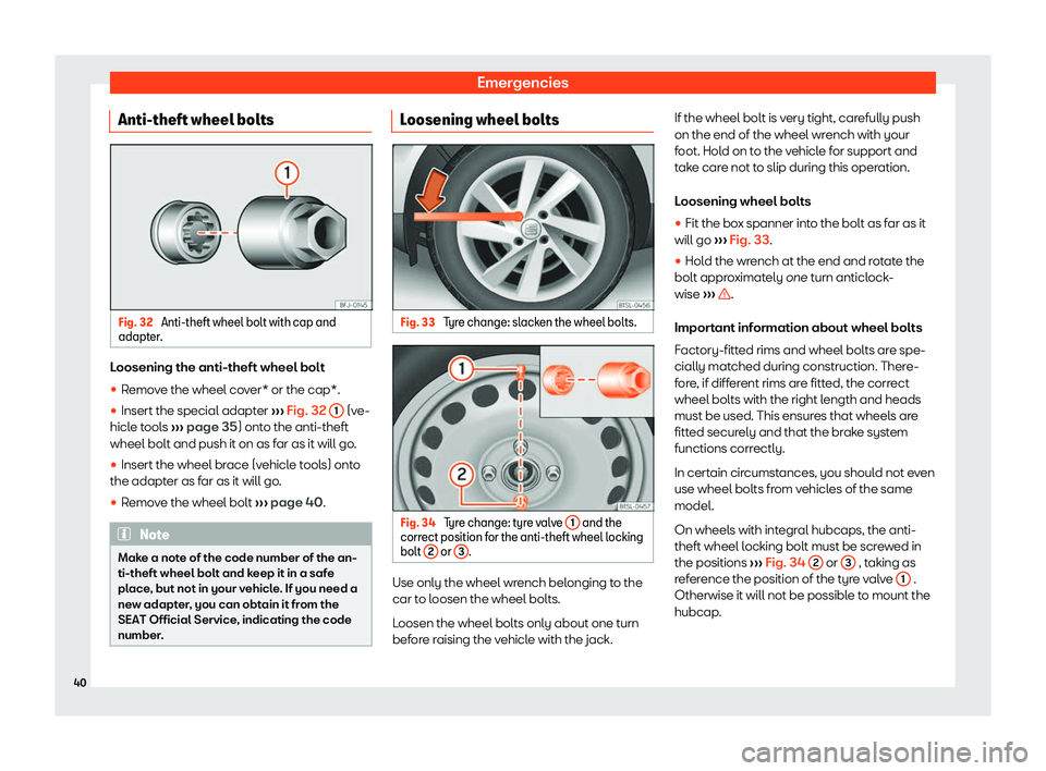 Seat Mii electric 2019  Owners Manual Emergencies
Anti-theft wheel bolts Fig. 32 
Anti-theft wheel bolt with cap and
adapt er
. Loosening the anti-theft wheel bolt
