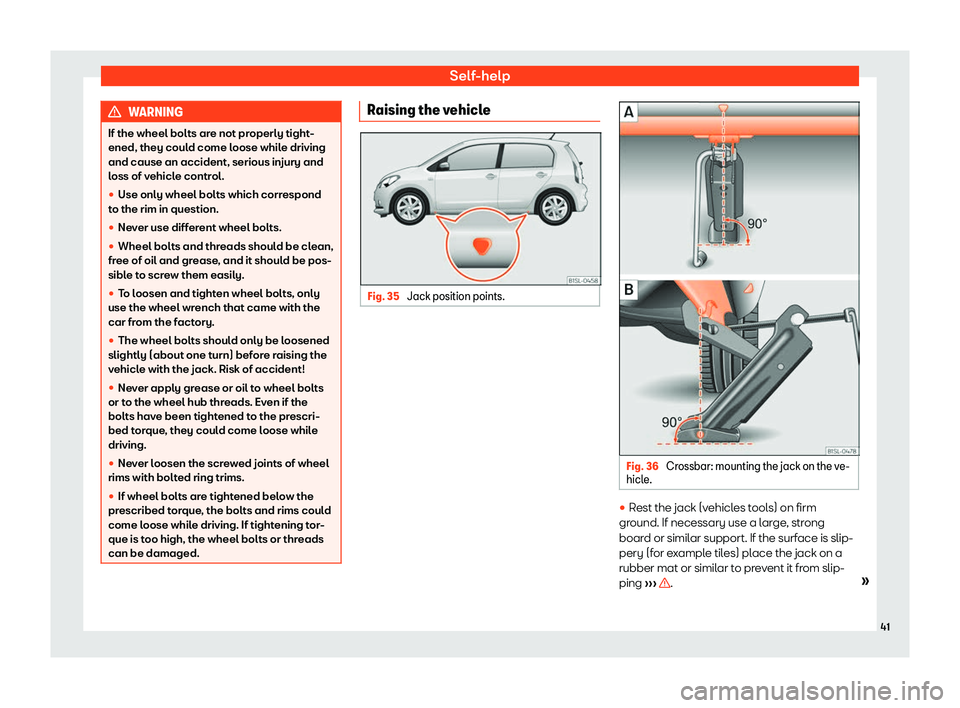 Seat Mii electric 2019  Owners Manual Self-help
WARNING
If the wheel bolts are not properly tight-
ened, they coul d come l
oose while driving
and cause an accident, serious injury and
loss of vehicle control.
