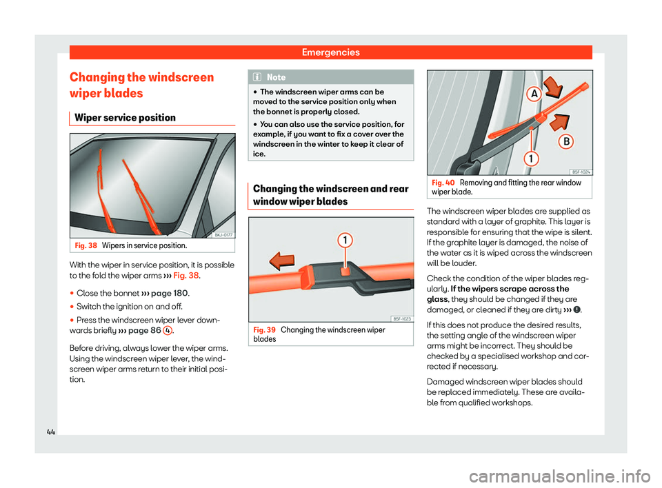 Seat Mii electric 2019  Owners Manual Emergencies
Changing the windscreen
wiper bl ades
Wiper service position Fig. 38 
Wipers in service position. With the wiper in service position, it is possible
t
o the f
old the wiper arms  ›››