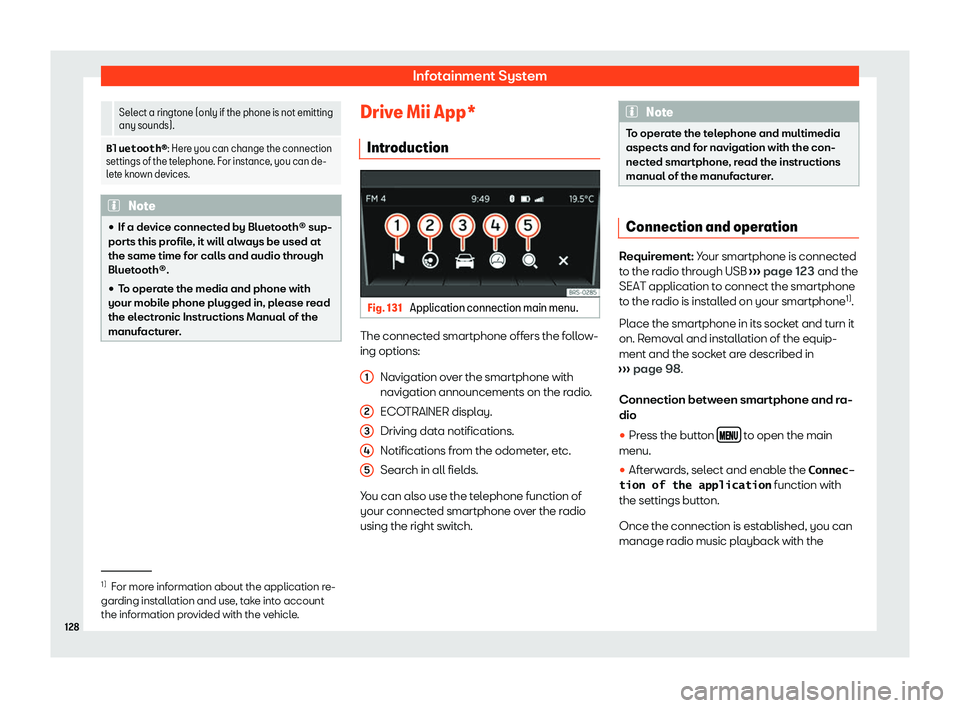 Seat Mii electric 2020  Owners manual Infotainment System
  Select a ringtone (only if the phone is not emitting
any sounds).
�B�l�u�e�t�o�o�t�h�o : Here you can change the connection
settings of the t el
ephone. For instance, you can de-