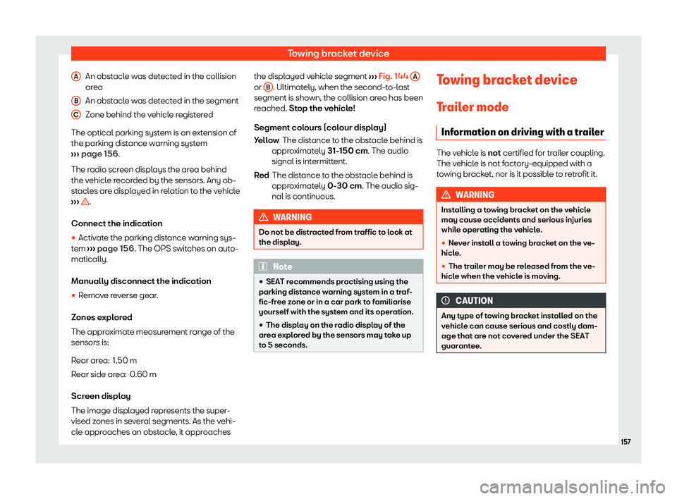 Seat Mii electric 2020  Owners manual Towing bracket device
An obstacle was detected in the collision
ar ea
An obst acl
e was detected in the segment
Zone behind the vehicle registered
The optical parking system is an extension of
the par