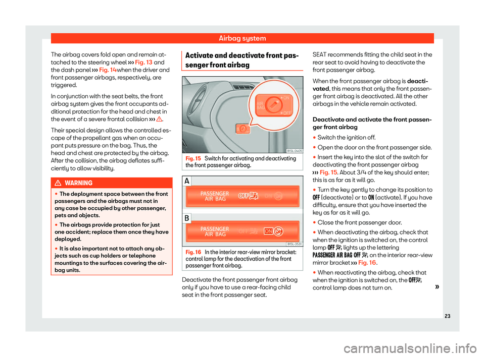 Seat Mii electric 2020  Owners manual Airbag system
The airbag covers fold open and remain at-
t ached t
o the st
eering wheel 