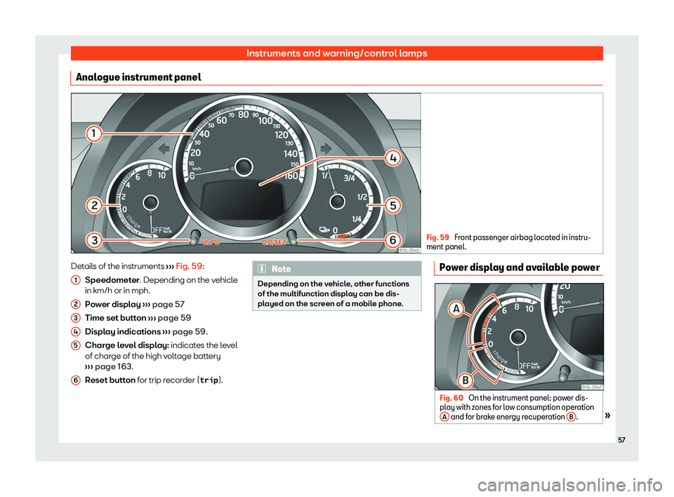Seat Mii electric 2020  Owners manual Instruments and warning/control lamps
Analogue instrument panel Fig. 59 
Front passenger airbag located in instru-
ment panel. Details of the instruments 
