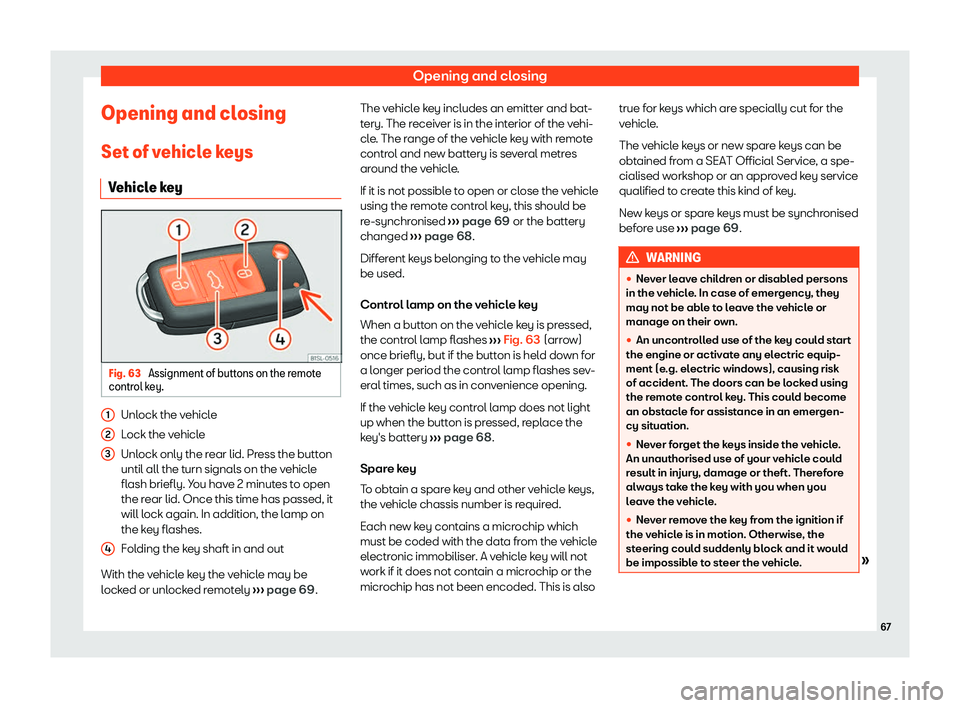 Seat Mii electric 2020  Owners manual Opening and closing
Opening and closing Set of v ehicl
e k
eys
Vehicle key Fig. 63 
Assignment of buttons on the remote
contr ol k
ey. Unlock the vehicle
L
ock the v
ehicl

e
Unlock only the rear lid.