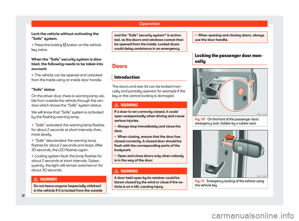 Seat Mii electric 2020  Owners manual Operation
Lock the vehicle without activating the
“Saf e” syst
em.
