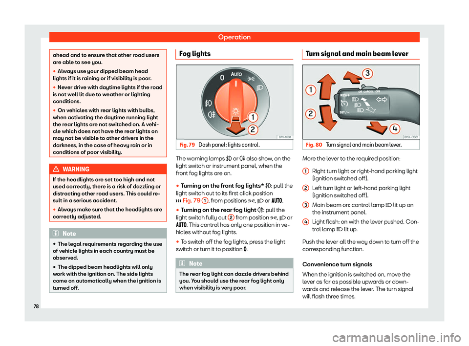 Seat Mii electric 2020  Owners manual Operation
ahead and to ensure that other road users
are abl
e t
o see you.
