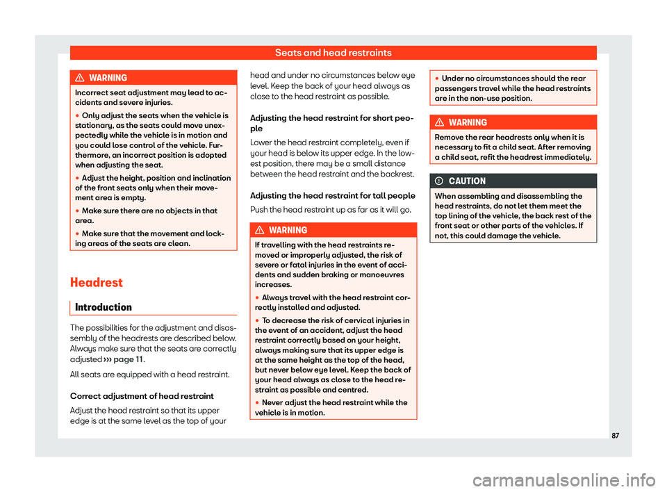 Seat Mii electric 2020  Owners manual Seats and head restraints
WARNING
Incorrect seat adjustment may lead to ac-
cidents and sev er
e injuries.
