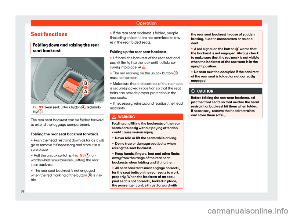Seat Mii electric 2020  Owners manual Operation
Seat functions Fol
ding do
wn and raising the rear
seat backrest Fig. 93 
Rear seat: unlock button  A ; red mark-
ing  B .
The rear seat backrest can be folded forward
t
o e
xt

end the lugg