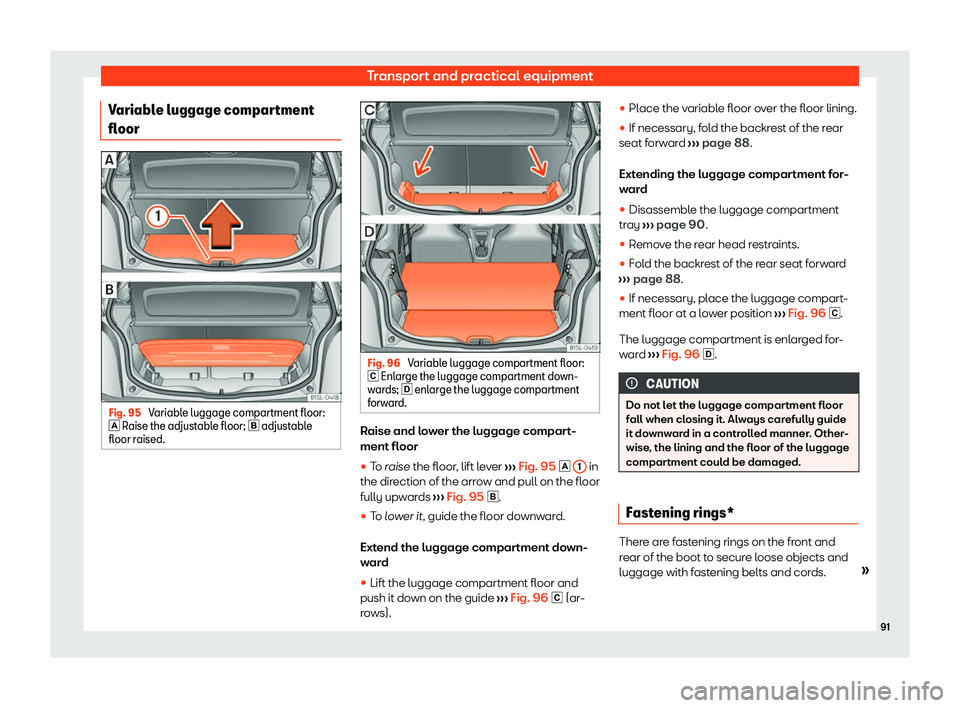 Seat Mii electric 2020  Owners manual Transport and practical equipment
Variable luggage compartment
fl oor Fig. 95 
Variable luggage compartment floor:
�  R
aise the adjust abl
e floor; � adjustable
floor raised. Fig. 96 
Variable 