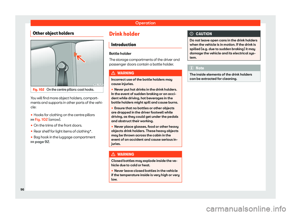 Seat Mii electric 2020  Owners manual Operation
Other object holders Fig. 102 
On the centre pillars: coat hooks. You will find more object holders, compart-
ments and supports in other parts of the v
ehi-
cl e:

