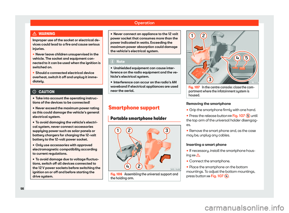 Seat Mii electric 2020  Owners manual Operation
WARNING
Improper use of the socket or electrical de-
vices could l ead t
o a fire and cause serious
injuries.
