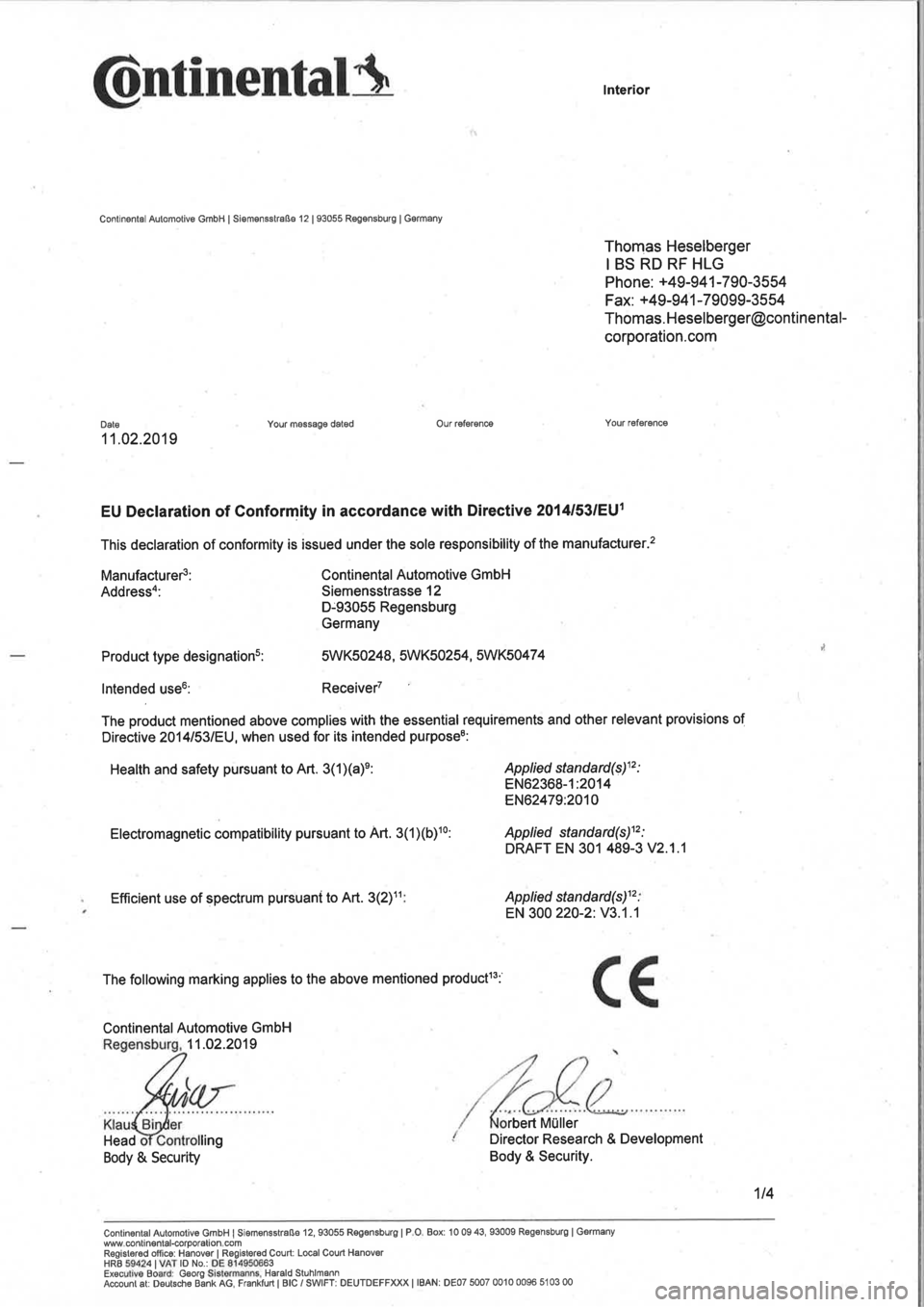 Seat Mii electric 2020  Directive 2014/53/EU @ntinentatü
Continêntal Automotive GmbH I Siemensstraße l2 | 93055 Rêgsnsburg I Gormany
The following marking applies to the above mentioned productl3:
Continental Automotive GmbH
11.02.2019
Head
