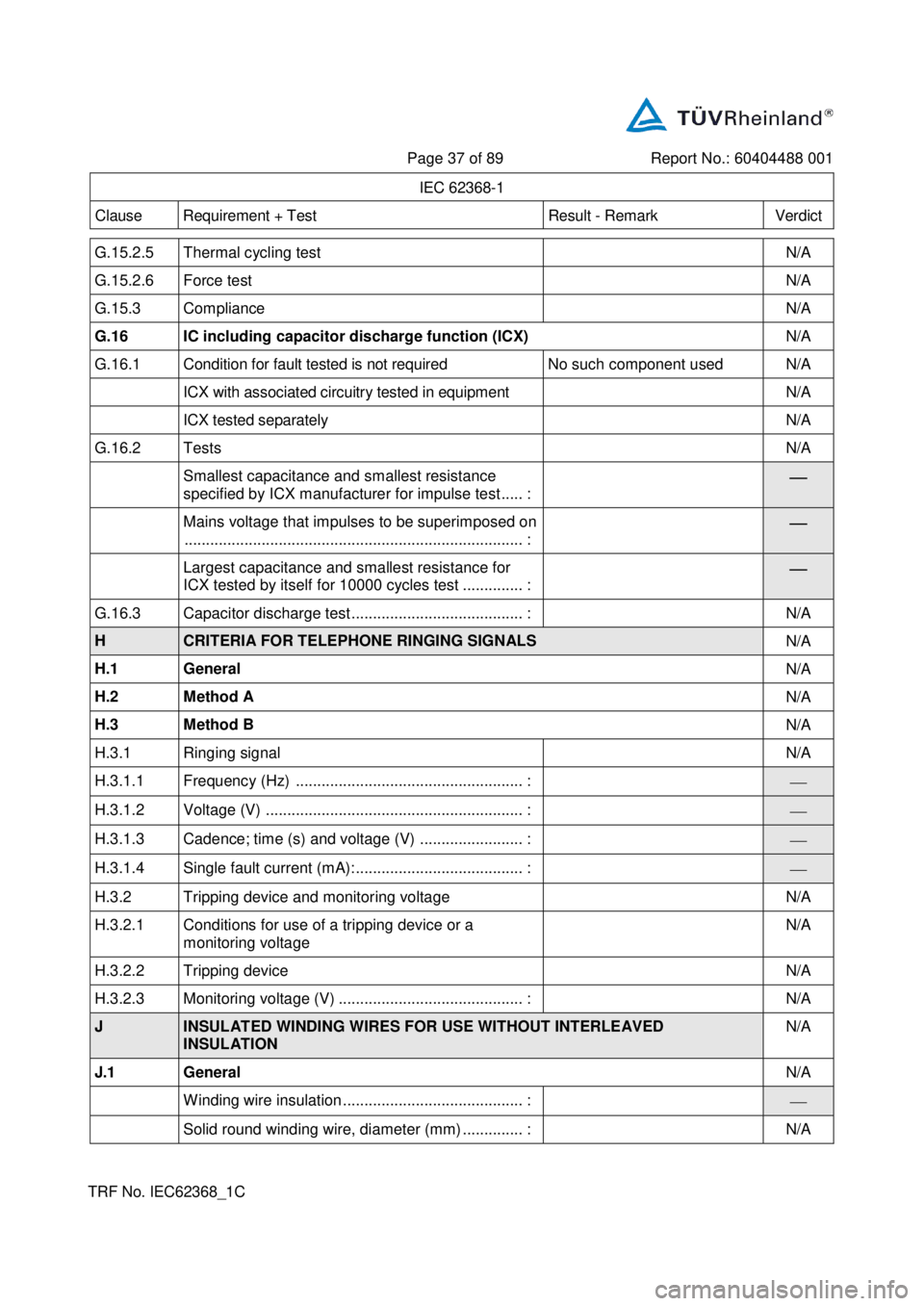 Seat Ibiza 2020  Directive 2014/53/EU Bluetooth    
 
Page  37   of  89   Report No. :  60404488 001  
 
IEC 62368 - 1  
Clause   Requirement + Test   Result  -   Remark   Verdict  
 
 
TR F No.  IEC62368_1 C    
  G.15.2.5   Thermal cycling test  