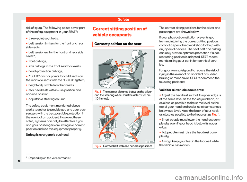 Seat Ibiza 2019  Owners manual Safety
risk of injury. The following points cover part
of the saf et
y equipment in your SEAT 1)
:
