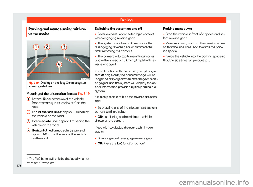 Seat Ibiza 2019  Owners manual Driving
Parking and manoeuvring with re-
v erse assist Fig. 249 
Display on the Easy Connect system
scr een: guide lines. Meaning of the orientation lines 
