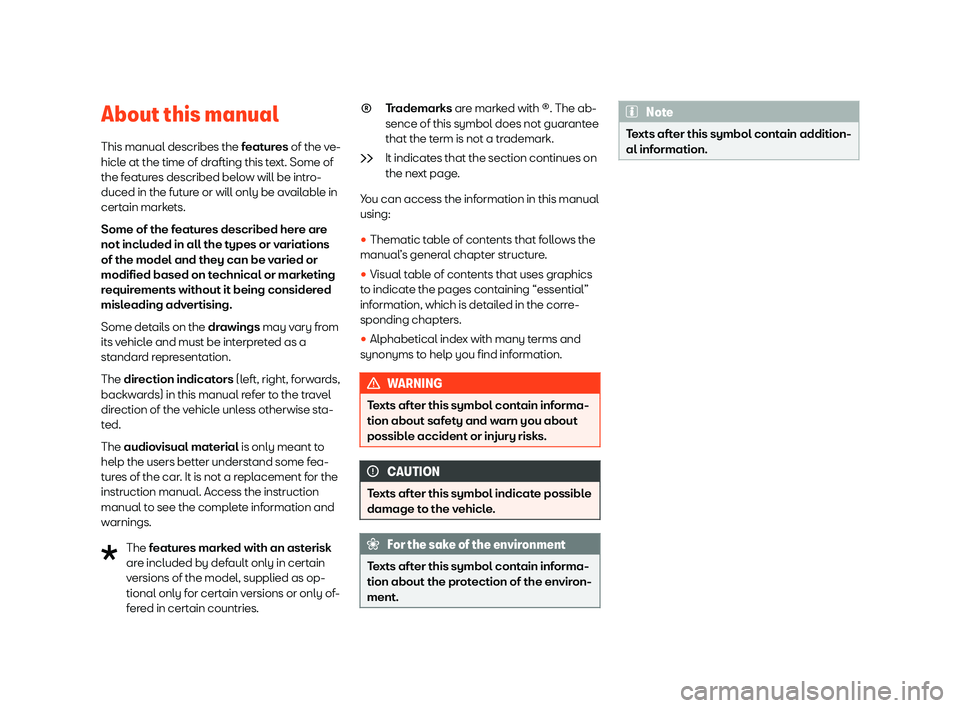 Seat Ibiza 2019 Owners manual About this manual
This manual describes the f eat
ures
of the v
e-
hicle at the time of drafting this text. Some of
the features described below will be intro-
duced in the future or will only be ava Seat Ibiza 2019 Owners manual About this manual
This manual describes the f eat
ures
of the v
e-
hicle at the time of drafting this text. Some of
the features described below will be intro-
duced in the future or will only be ava