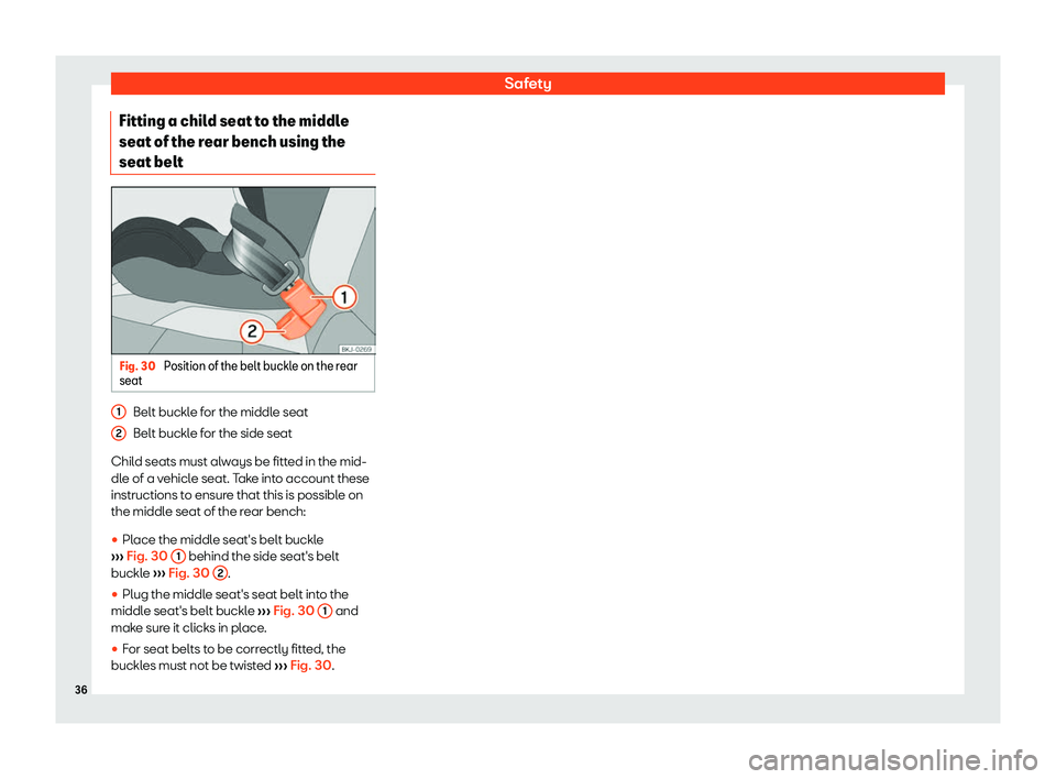 Seat Ibiza 2019  Owners manual Safety
Fitting a child seat to the middle
seat of the r ear bench using the
seat belt Fig. 30 
Position of the belt buckle on the rear
seat Belt buckle for the middle seat
Belt buckl
e f
or the side s