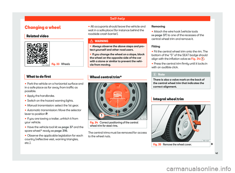 Seat Ibiza 2019  Owners manual Self-help
Changing a wheel R el
at ed video Fig. 33 
Wheels What to do first
