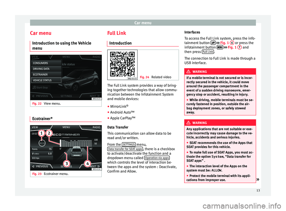 Seat Ibiza 2017  Owners manual Appendix MEDIA SYSTEM TOUCH – COLOUR �C�a�r��m�e�n�u�C�a�r��m�e�n�u�I�n�t�r�o�d�u�c�t�i�o�n��t�o��u�s�i�n�g��t�h�e��V�e�h�i�c�l�e
�m�e�n�u�F�i�g�.��2�2�
�V�i�e�w��m�e�n�u�.
�E�c�o�t�r�a�i�n�e�r�*
�F�i�g�.��2�3�
�E�c�o�t�r�a�i�