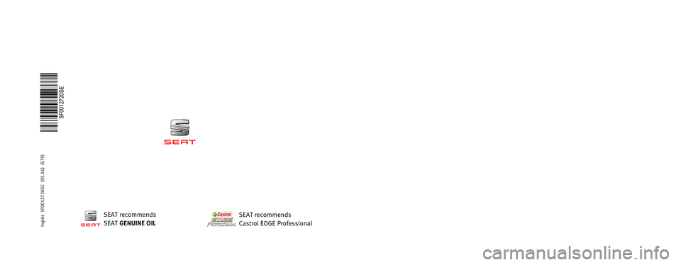 Seat Ibiza 5D 2016  Maintenance programme MAINTENANCE  
PROGR AMME
Cars
5F0012720SE
Inglés  
5F0012720SE  (05.16)  (GT9)SEAT recommends
SEAT  GENUINE OIL
SEAT recommends
Castrol EDGE Professional  