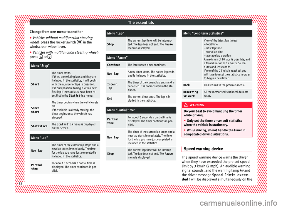 Seat Ibiza SC 2016  Owners manual The essentials
Change from one menu to another
● Vehicles without multifunction steering
whe e
l:
 press the rocker switch    in the
w ind
s
creen wiper lever.
● Vehicles with multifun