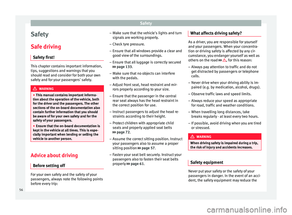 Seat Ibiza SC 2016  Owners manual Safety
Safety
Saf e driv
in
g
Safety first! This chapter contains important information,
tips, s
ug

gestions and warnings that you
should read and consider for both your own
safety and for your passe